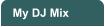 My DJ Mix
